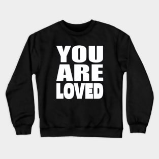 You are loved Crewneck Sweatshirt